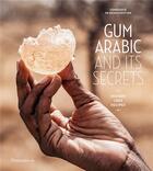 Couverture du livre « The secrets of Gum Arabic : History, Uses, Recipes » de Constance De Bonnaventure aux éditions Flammarion