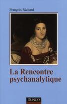 Couverture du livre « La rencontre psychanalytique » de François Richard aux éditions Dunod
