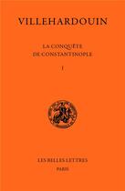 Couverture du livre « La conquête de Constantinople : t.1 (1199-1203) ; t.2 (1203-1207) » de Geoffroi De Villehardouin aux éditions Belles Lettres