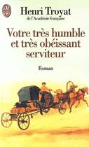 Couverture du livre « Votre tres humble et tres obeissant serviteur » de Henri Troyat aux éditions J'ai Lu