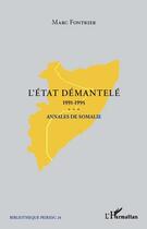 Couverture du livre « L'état démantelé 1991-1995 ; annales de Somalie » de Marc Fontrier aux éditions Editions L'harmattan