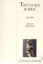 Couverture du livre « Tout ce que je serai » de Ball Alan aux éditions Actes Sud-papiers