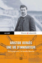 Couverture du livre « Aristide Bergès, une vie d'innovateur ; de la papeterie à la houille blanche » de Louis Andre aux éditions Pug