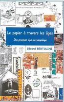 Couverture du livre « LE PAPIER À TRAVERS LES AGES : Du premier âge au recyclage » de Gerard Bertolini aux éditions L'harmattan