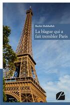 Couverture du livre « La blague qui a fait trembler Paris » de Bachir Habiballah aux éditions Du Pantheon