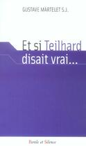 Couverture du livre « Et si teilhard disait vrai » de Martelet G aux éditions Parole Et Silence