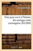 Couverture du livre « Note pour servir a l'histoire des mariages entre consanguins » de Rodet Alexandre aux éditions Hachette Bnf