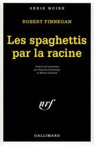 Couverture du livre « Les spaghettis par la racine » de Robert Finnegan aux éditions Gallimard