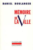Couverture du livre « Mémoire de la ville » de Daniel Boulanger aux éditions Gallimard