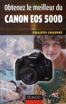 Couverture du livre « Obtenez le meilleur du Canon EOS 500D » de Philippe Chaudre aux éditions Dunod