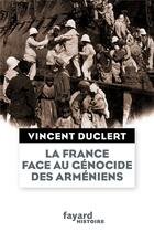 Couverture du livre « La France face au génocide des Arméniens » de Vincent Duclert aux éditions Fayard