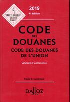 Couverture du livre « Code des douanes ; code des douanes de l'union annoté et commenté (édition 2019) (4e édition) » de  aux éditions Dalloz