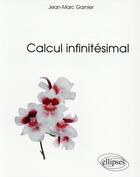 Couverture du livre « Calcul infinitésimal » de Jean-Marc Garnier aux éditions Ellipses