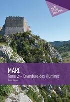 Couverture du livre « Marc t.2 ; l'aventure des illuminés » de Denis Sardain aux éditions Mon Petit Editeur