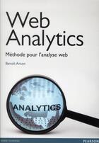 Couverture du livre « Web analytics ; une méthode pour les professionnels de l'analyse web » de Benoit Arson aux éditions Pearson