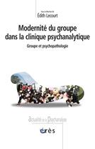 Couverture du livre « Modernité du groupe dans la clinique psychiatrique » de Lecourt Edith aux éditions Eres