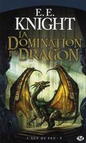 Couverture du livre « L'âge du feu Tome 5 : la domination du dragon » de E. E. Knight aux éditions Bragelonne
