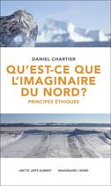 Couverture du livre « Qu'est-ce que l'imaginaire du nord ? principes éthiques » de Daniel Chartier aux éditions Pu De Quebec