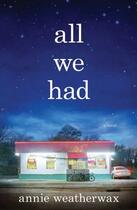 Couverture du livre « All We Had » de Weatherwax Annie aux éditions Scribner