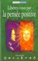Couverture du livre « Liberez Vous Par La Pensee Positive » de David Lawson aux éditions Hachette Pratique
