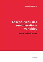 Couverture du livre « La renouveau des rémunérations variables ; étude en droit suisse » de Aurelien Witzig aux éditions Slatkine