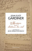 Couverture du livre « Musique au château du ciel ; un portrait de Jean-Sébastien Bach » de John Eliot Gardiner aux éditions Flammarion