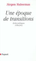 Couverture du livre « Une epoque de transitions » de Habermas-J aux éditions Fayard
