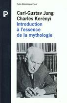Couverture du livre « L'Introduction A L'Essence De La Mythologie » de Jung et Kerenyi aux éditions Payot