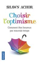 Couverture du livre « Choisir l'optimisme ; comment être heureux par mauvais temps » de Shawn Achor aux éditions Pocket