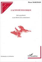 Couverture du livre « L'Activité psychique : De la psychiatrie à une théorie de la connaissance » de Pierre Marchais aux éditions Editions L'harmattan
