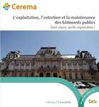 Couverture du livre « L'exploitation, l'entretien et la maintenance des bâtiments publics ; quels enjeux, quelles organisations ? » de  aux éditions Cerema