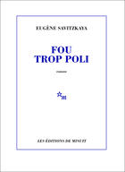 Couverture du livre « Fou trop poli » de Eugene Savitzkaya aux éditions Minuit