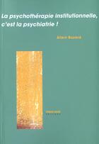 Couverture du livre « Psychotherapie Institutionnelle C Est La Psychiatrie » de Alain Buzaré aux éditions Champ Social