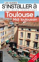 Couverture du livre « LES GUIDES S'INSTALLER A ; Toulouse » de Stephane Thepot aux éditions Heliopoles