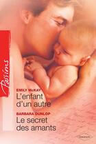 Couverture du livre « L'enfant d'un autre ; le secrets des amants » de Barbara Dunlop et Emily Mckay aux éditions Harlequin