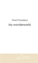 Couverture du livre « My wonderworld » de Florent Paudeleux aux éditions Le Manuscrit