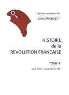 Couverture du livre « Histoire de la révolution française t.4 ; août 1792-novembre 1792 » de Jules Michelet aux éditions Books On Demand