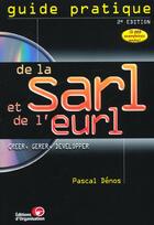 Couverture du livre « Guide Pratique De La Sarl Et De L'Eurl ; Creer, Gerer, Developper » de Pascal Denos aux éditions Organisation