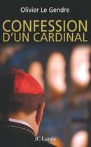 Couverture du livre « Confession d'un cardinal » de Olivier Le Gendre aux éditions Jc Lattes