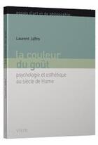 Couverture du livre « La couleur du goût ; psychologie et esthétique au siècle de Hume » de Laurent Jaffro aux éditions Vrin