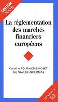 Couverture du livre « La réglementation des marchés financiers européens » de Caroline Fournier-Emonet et Lila Sayegh-Guermas aux éditions Economica