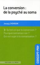 Couverture du livre « La conversion : de la psyché au soma » de Jacquy Chemouni aux éditions In Press