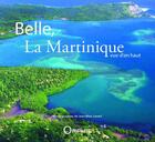 Couverture du livre « Belle, la Martinique vue d'en haut » de Jean-Marc Lecerf aux éditions Orphie