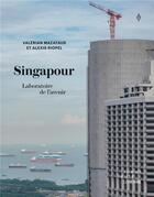 Couverture du livre « Singapour, laboratoire de l'avenir » de Valerian Mazataud et Alexis Riopel aux éditions Editions Somme Toute