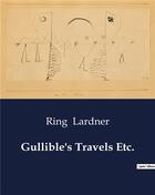 Couverture du livre « Gullible's Travels Etc. » de Ring Lardner aux éditions Culturea