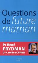 Couverture du livre « Questions de future maman » de Rene Frydman et Caroline Chaine aux éditions Hachette Pratique