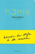 Couverture du livre « Home ; donner du style à sa maison » de India Mahdavi et Soline Delos aux éditions Flammarion