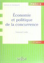 Couverture du livre « Économie et politique de la concurrence » de Emmanuel Combe aux éditions Dalloz