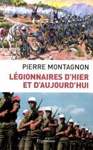 Couverture du livre « Légionnaires d'hier et d'aujourd'hui » de Pierre Montagnon aux éditions Pygmalion