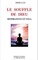 Couverture du livre « Le souffle de Dieu ; respirations et yoga » de Pierre Alais aux éditions Accarias-originel